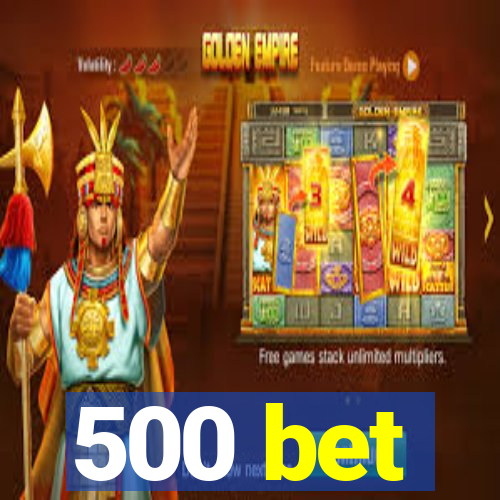 500 bet